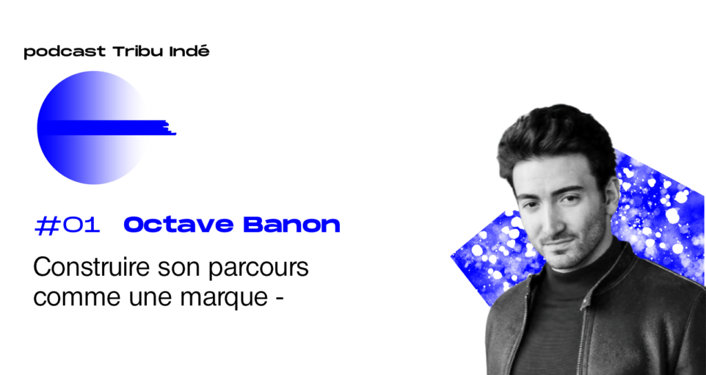 Podcast freelance, Octave Banon, Podcast Tribu Indé, freelancing