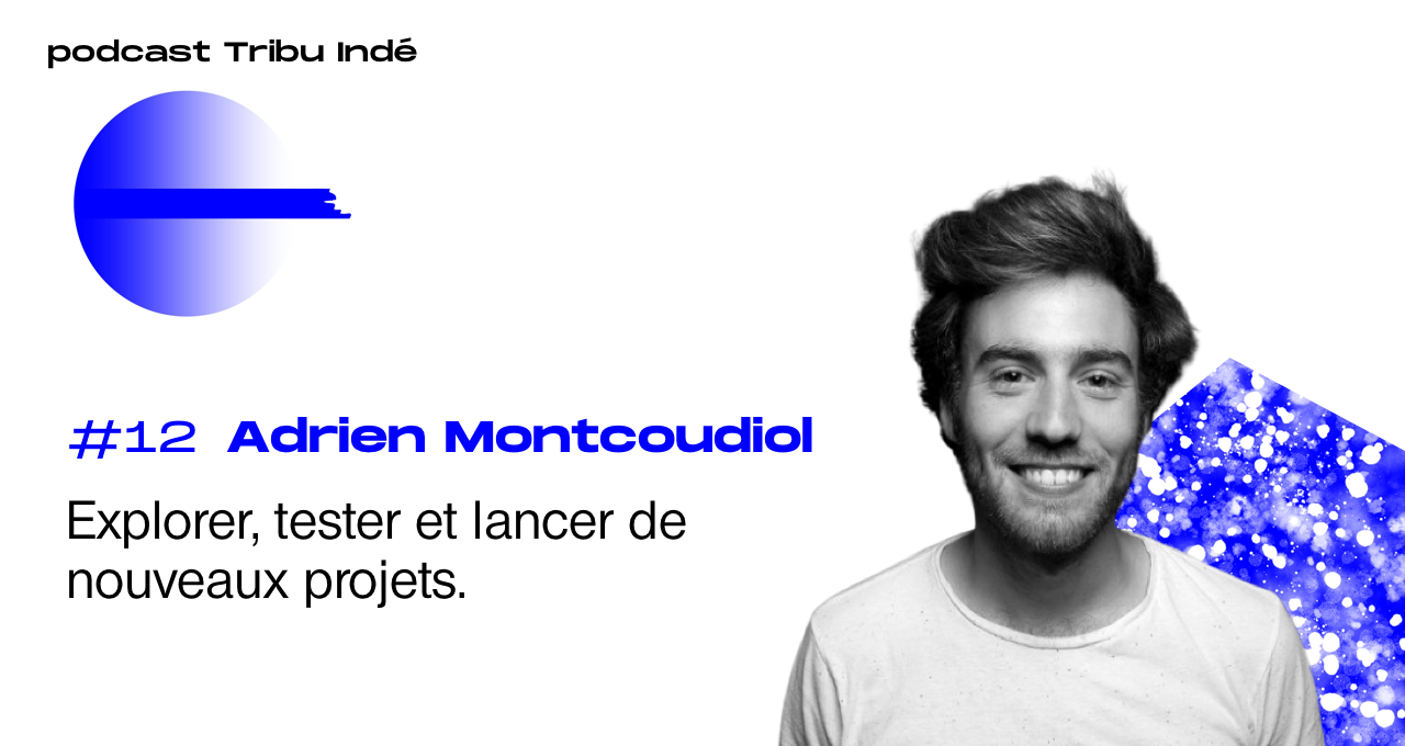 Podcast freelance, Tribu Indé, Adrien Montcoudiol