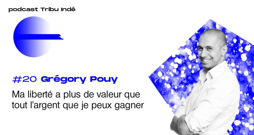 Podcast freelance, podcast tribu indé, gregory pouy