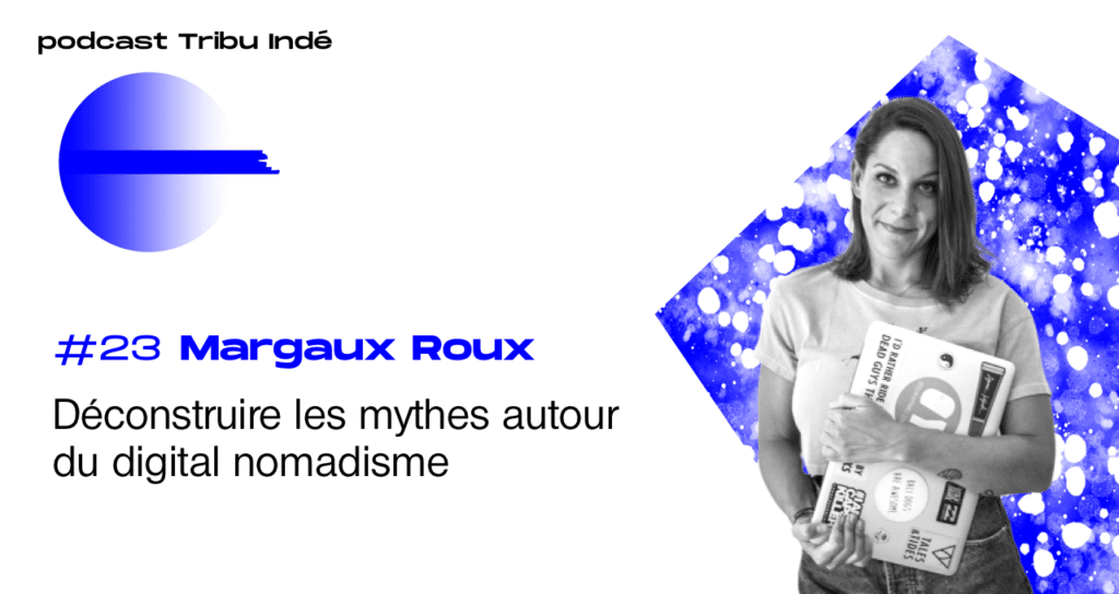 Podcast freelance, Margaux Roux, digital nomad freelance, podcast Tribu Indé