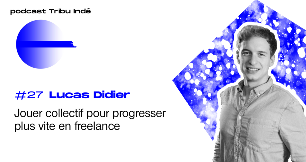 podcast freelance, Lucas Didier, Tribu Indé