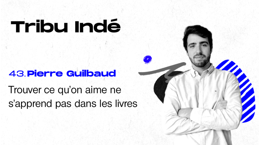 Pierre Guilbaud, Tribu Indé, freelance, podcast, growth marketing